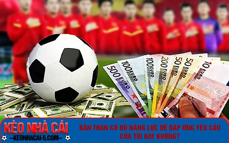 Bản thân có đủ năng lực để đáp ứng yêu cầu của tôi hay không?