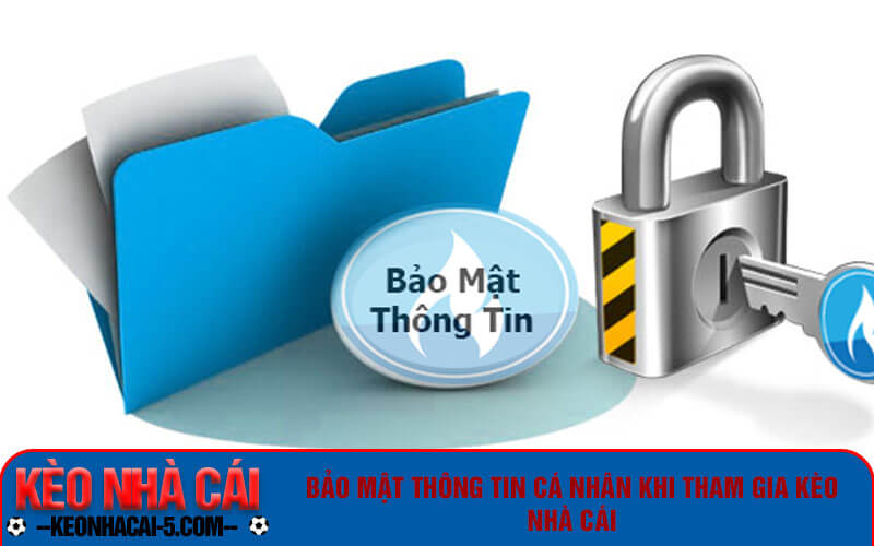Bảo mật thông tin cá nhân khi tham gia kèo nhà cái