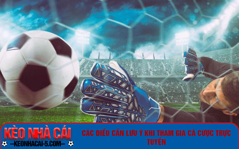Các điều cần lưu ý khi tham gia cá cược trực tuyến