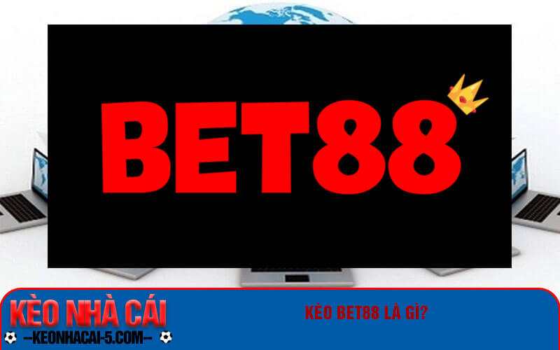 Kèo Bet88 là gì?