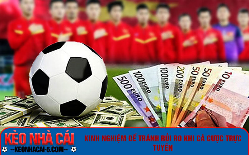 Kinh nghiệm để tránh rủi ro khi cá cược trực tuyến