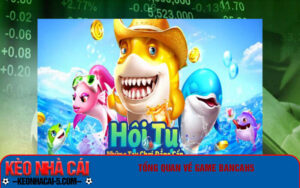 Tổng quan về game Bancah5