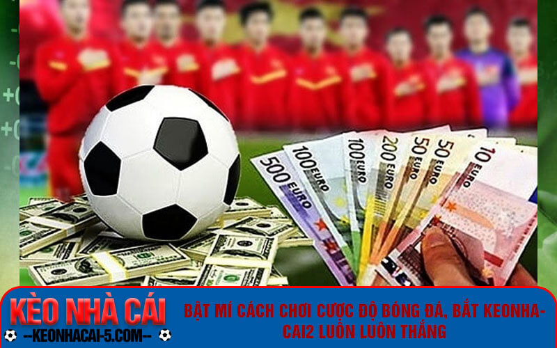 Keonhacai2 | Link Vào Kèo Nhà Cái 2 Trực Tuyến Chuẩn Nhất 2 Bật mí cách chơi cược độ bóng đá, bắt keonhacai2 luôn luôn thắng