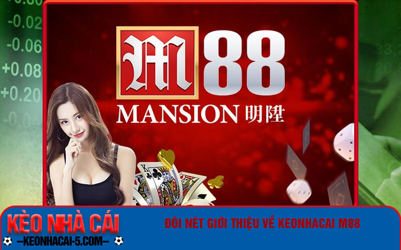 Đôi nét giới thiệu về keonhacai m88 