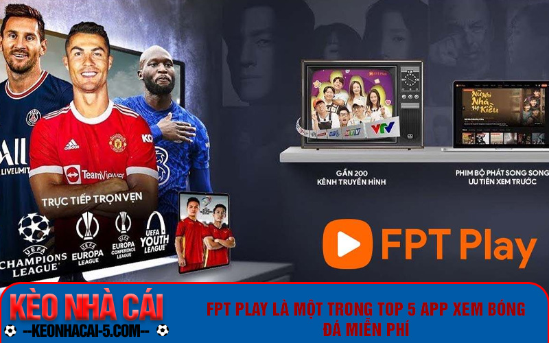 FPT Play là một trong top 5 app xem bóng đá miễn phí