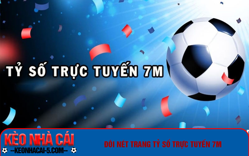 Trang Tỷ Số Trực Tuyến 7m Nhanh Chóng, Miễn Phí Hoàn Toàn 1 Đôi nét trang tỷ số trực tuyến 7m