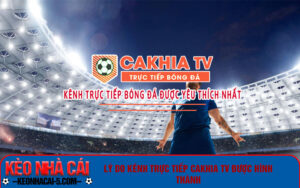Lý do kênh trực tiếp Cakhiatv được hình thành