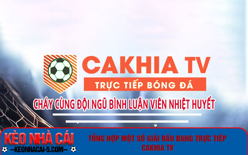 Tổng hợp một số giải đấu đang trực tiếp Cakhiatv