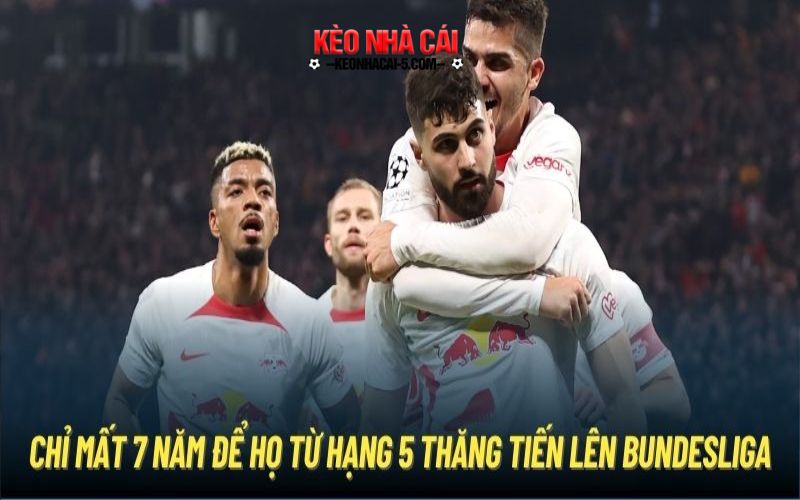 RB Leipzig - Đứa Con Ghẻ Khó Ưa Tại Bundesliga 2 Chỉ mất 7 năm để họ từ Hạng 5 thăng tiến lên Bundesliga
