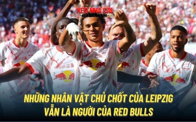RB Leipzig - Đứa Con Ghẻ Khó Ưa Tại Bundesliga 3 Những nhân vật chủ chốt của Leipzig vẫn là người của Red Bulls